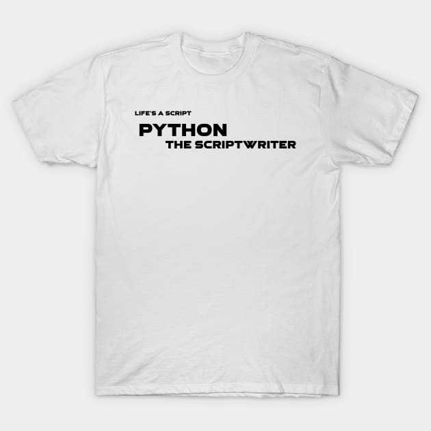 Life's A Script Python Scriptwriter Programming T-Shirt by Furious Designs